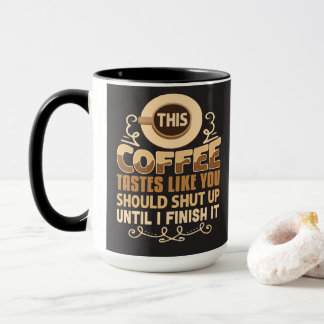 This Coffee Tastes Like You Should Shut Up Funny Mug