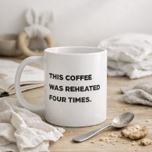 "This Coffee Was Reheated Four Times." Funny Mom