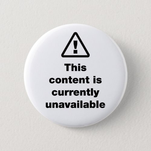  This Content Is Currently Unavailable Button