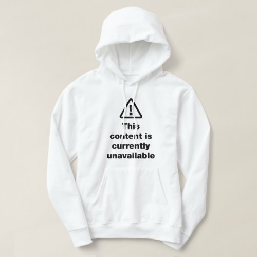  This Content Is Currently Unavailable Hoodie