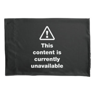 ⚠ This Content Is Currently Unavailable Pillow Cas Case