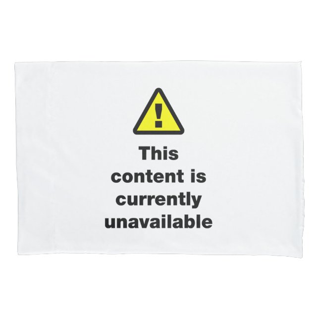 ⚠ This Content Is Currently Unavailable Pillow Case (Front-Left)