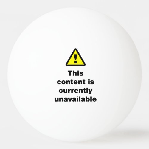  This Content Is Currently Unavailable Ping Pong Ball