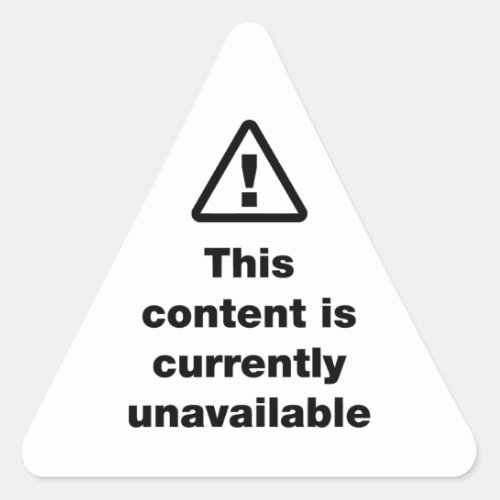  This Content Is Currently Unavailable Triangle Sticker