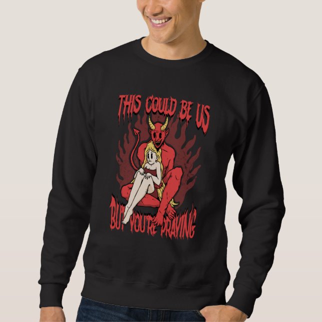 This Could Be Us 666 Satanic Evil Demon Devil Sata Sweatshirt (Front)
