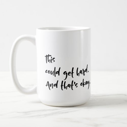 This could get hard And thats okay Typography Coffee Mug