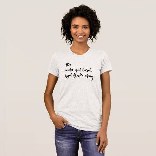 This could get hard And thats okay Typography T_Shirt
