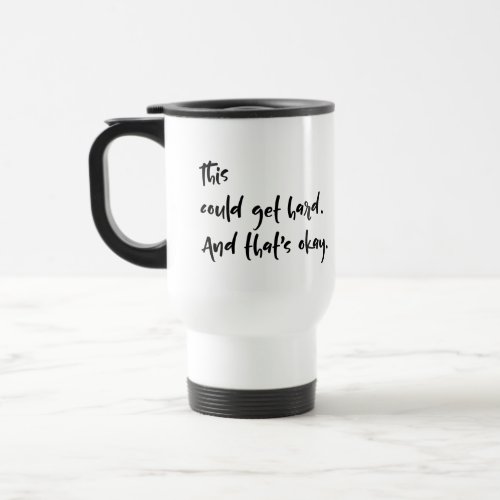 This could get hard And thats okay Typography Travel Mug