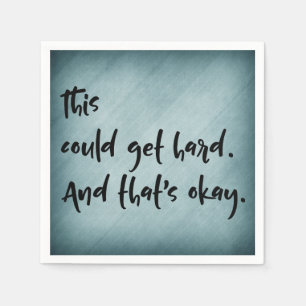 "This could get hard. And that's okay." w/ Teal Napkins