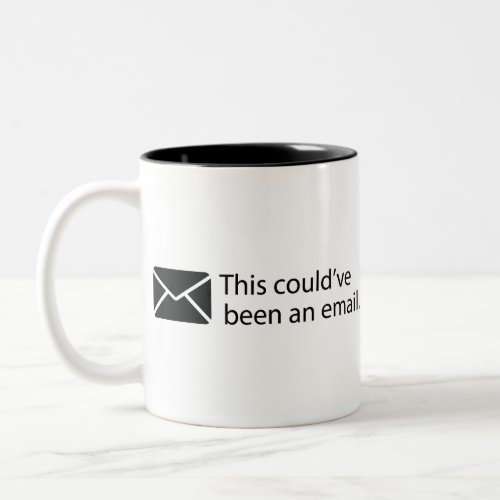 This couldve been an email Two_Tone coffee mug