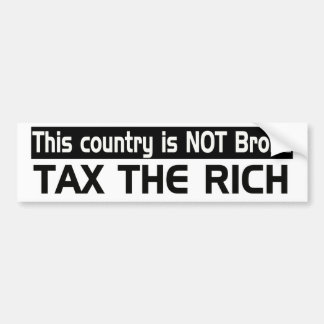 This country is NOT broke: Tax the Rich Bumper Sticker