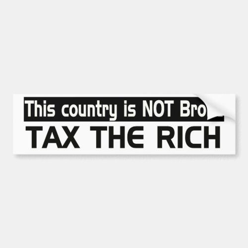 This country is NOT broke Tax the Rich Bumper Sticker