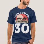 This Cowboy Just Turned 30 - 30th Birthday Horse R T-Shirt<br><div class="desc">This Cowboy Just Turned 30 - 30th Birthday Horse Rider Gift  .</div>
