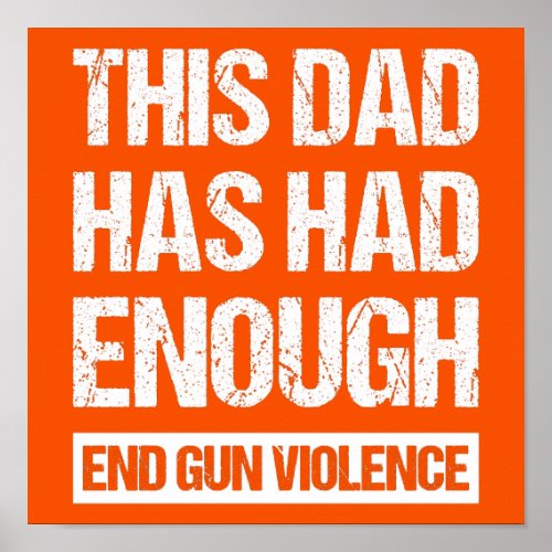 This Dad Has Had Enough _ End Gun Violence I Poster