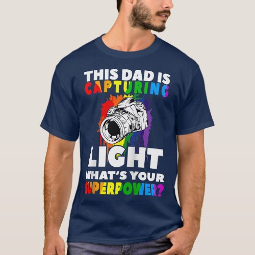 This Dad is Capturing Light Superpower Camera Fath T_Shirt
