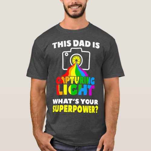 This Dad is Capturing Light Superpower Camera Fath T_Shirt