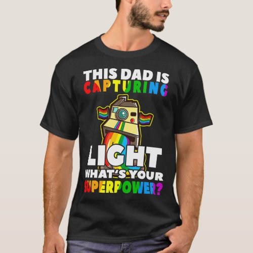 This Dad is Capturing Light Superpower Camera Fath T_Shirt