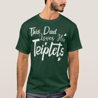 This Dad Loves His Triplets 3 Little Feet Triplet  T-Shirt