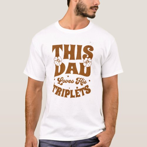 This Dad Loves His Triplets_Fathers Day_Funny T_Shirt