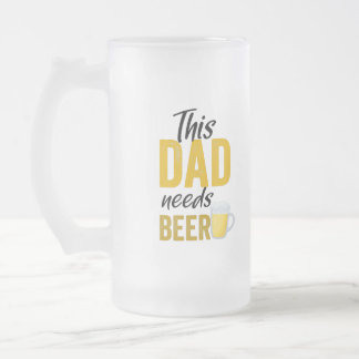 This Dad Needs A Beer Mug