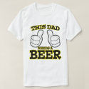 This Dad Needs a Beer Shirt