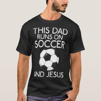 This Dad runs on Soccer and Jesus God Religious  T-Shirt
