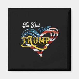 This Dad Voted For Trump Funny 4th Of July Fathers Magnet