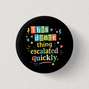 This dance thing escalated quickly button