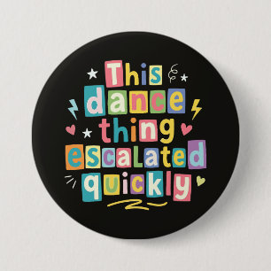 This dance thing escalated quickly button