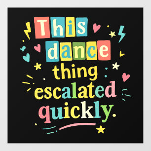 This dance thing escalated quickly floor decals
