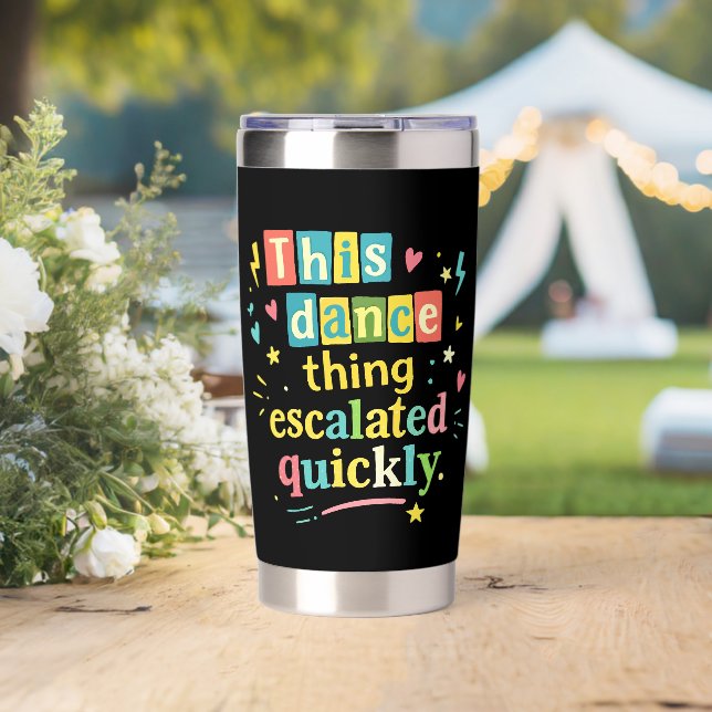 This dance thing escalated quickly insulated tumbler (Wedding (Rotated))