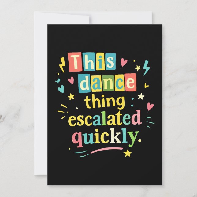 This dance thing escalated quickly invitation (Front)