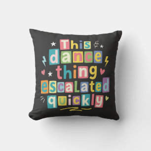 This dance thing escalated quickly throw pillow