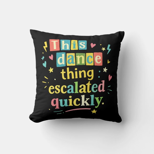 This dance thing escalated quickly throw pillow (Front)