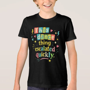 This dance thing escalated quickly Tri-Blend shirt