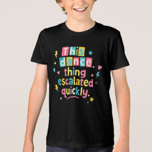 This dance thing escalated quickly Tri-Blend shirt