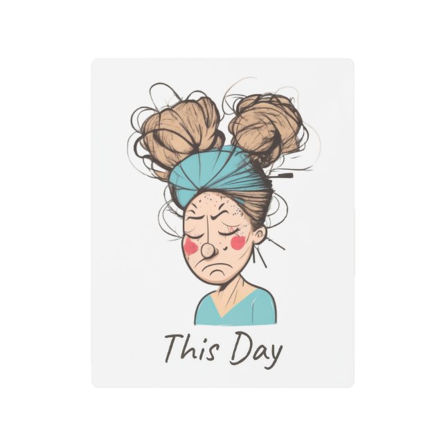 This Day |  Having a Hard Time  Metal Print (Front)