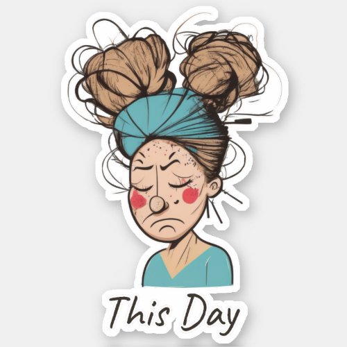 This Day   Having a Hard Time  Sticker