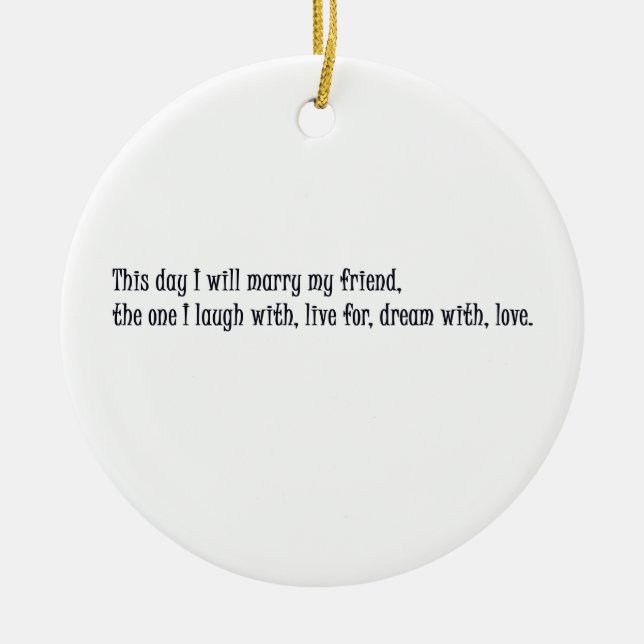 This day I will marry my friend Ceramic Ornament (Front)