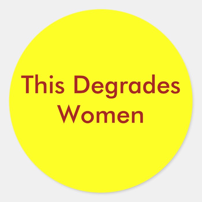 This Degrades Women Round Stickers