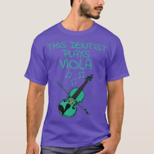 This Dentist Plays Viola Violist String Musician T-Shirt