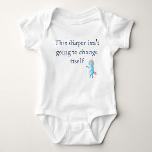 This Diaper Isnt Going to Change Itself Funny Baby Bodysuit