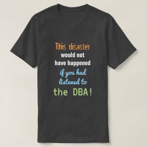 This disaster would not have happened  T_Shirt