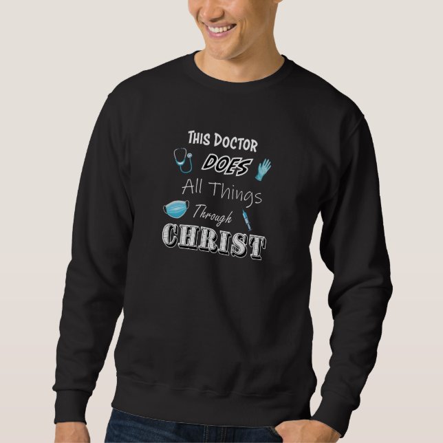 This Doctor does all thing through Christ - Christ Sweatshirt (Front)