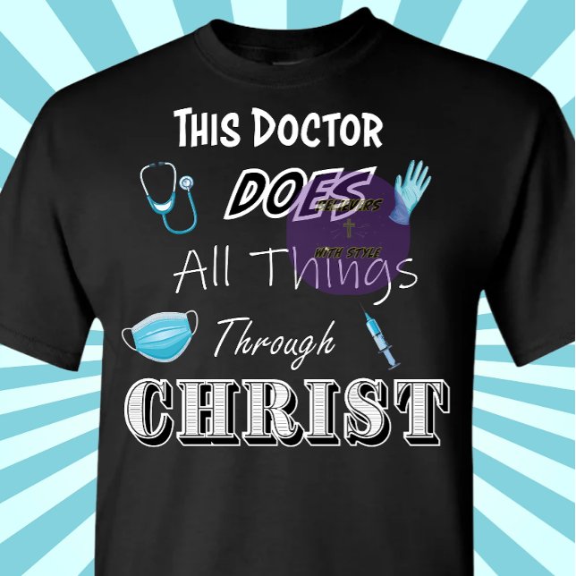 This Doctor does all thing through Christ - Christ T-Shirt (Creator Uploaded)
