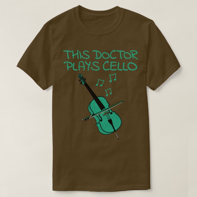 This Doctor Plays Cello Cellist Musician T-Shirt (Design Front)
