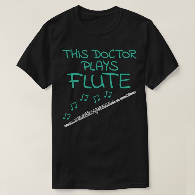 This Doctor Plays Flute Flutist Woodwind Musician T-Shirt (Design Front)