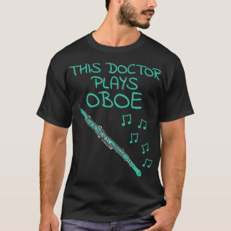 This Doctor Plays Oboe Oboist Woodwind Musician T-Shirt