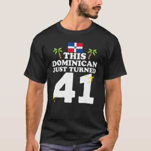 This Dominican Just Turned 41 Dominicano 41st Birt T-Shirt