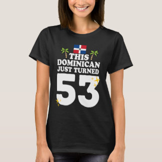 This Dominican Just Turned 53 Dominicano 53rd Bir T-Shirt